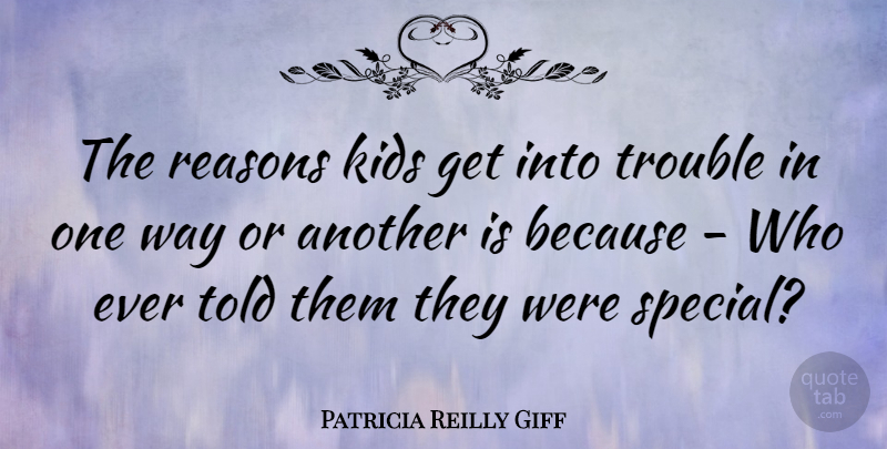 Patricia Reilly Giff Quote About Kids, Special, Way: The Reasons Kids Get Into...