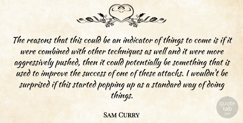 Sam Curry Quote About Combined, Improve, Indicator, Popping, Reasons: The Reasons That This Could...
