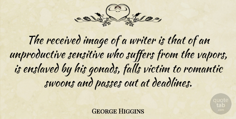 George V. Higgins Quote About Fall, Suffering, Vapor: The Received Image Of A...