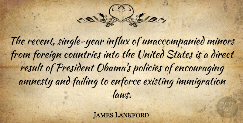James Lankford Quote About Amnesty, Countries, Direct, Enforce, Existing: The Recent Single Year Influx...