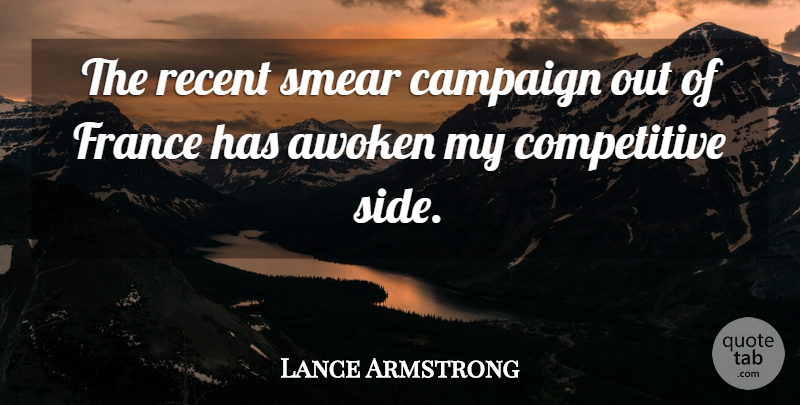 Lance Armstrong Quote About Campaign, France, Recent, Smear: The Recent Smear Campaign Out...