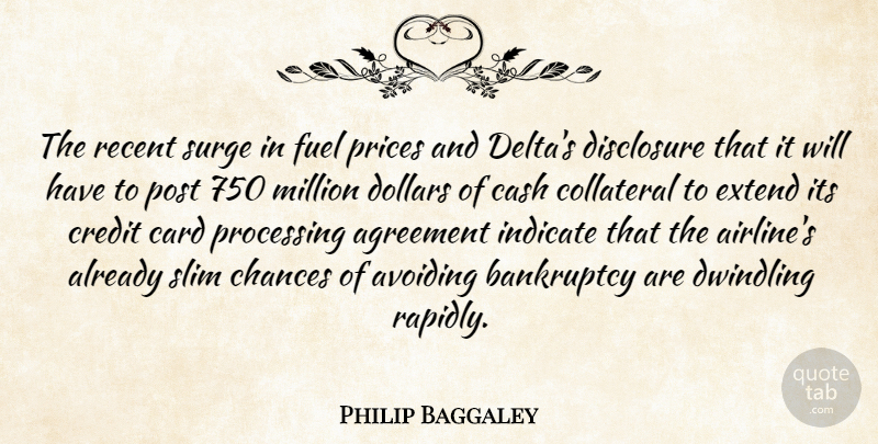 Philip Baggaley Quote About Agreement, Avoiding, Bankruptcy, Card, Cash: The Recent Surge In Fuel...