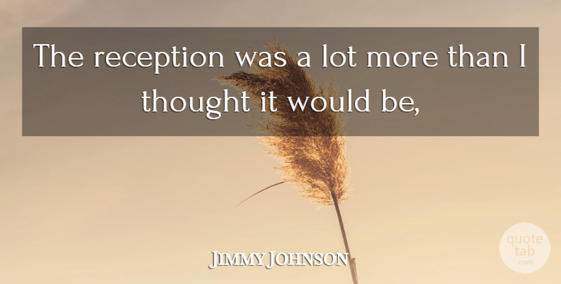 Jimmy Johnson Quote About Reception: The Reception Was A Lot...