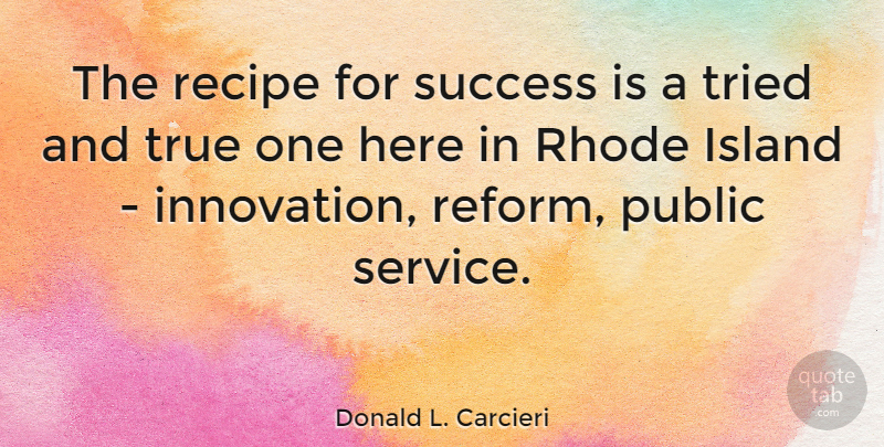 Donald L. Carcieri Quote About Rhode Island, Islands, Innovation: The Recipe For Success Is...