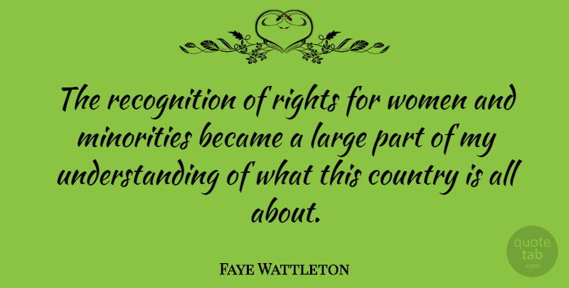 Faye Wattleton Quote About Became, Country, Large, Understanding, Women: The Recognition Of Rights For...