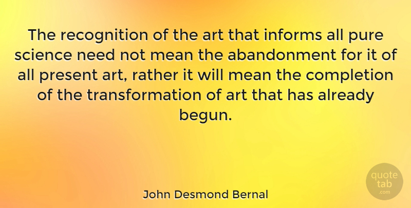 John Desmond Bernal Quote About Art, Mean, Needs: The Recognition Of The Art...