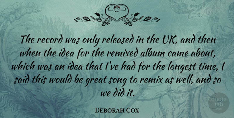 Deborah Cox Quote About Album, Came, Canadian Musician, Great, Longest: The Record Was Only Released...