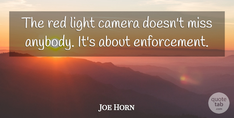 Joe Horn Quote About Camera, Light, Miss, Red: The Red Light Camera Doesnt...
