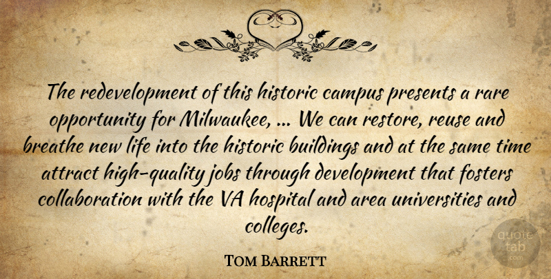 Tom Barrett Quote About Area, Attract, Breathe, Buildings, Campus: The Redevelopment Of This Historic...