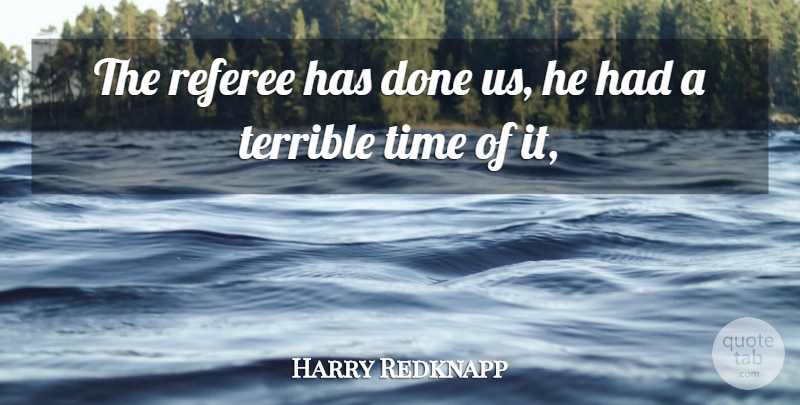 Harry Redknapp Quote About Referee, Terrible, Time: The Referee Has Done Us...