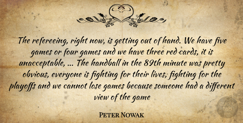 Peter Nowak Quote About Cannot, Fighting, Five, Four, Games: The Refereeing Right Now Is...