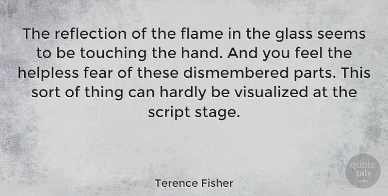 Terence Fisher Quote About Reflection, Flames, Hands: The Reflection Of The Flame...