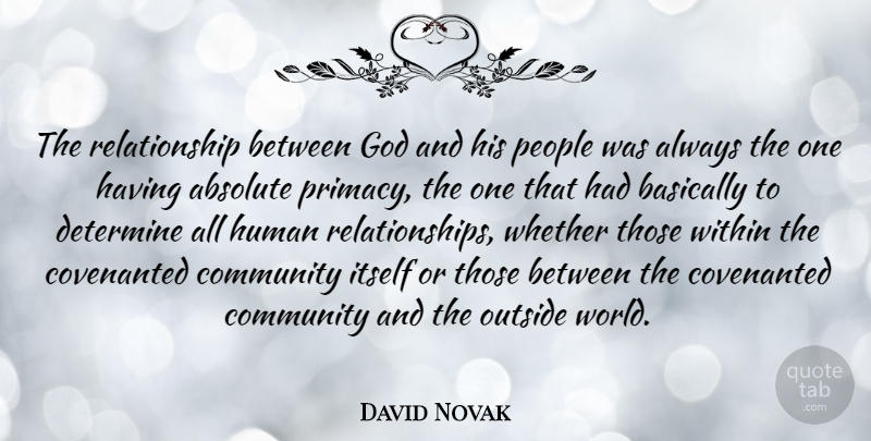 David Novak Quote About Absolute, Basically, Determine, God, Human: The Relationship Between God And...