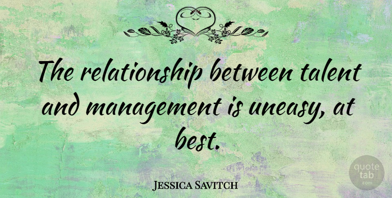 Jessica Savitch Quote About Literature, Planning, Management: The Relationship Between Talent And...