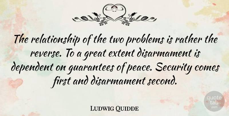 Ludwig Quidde Quote About Two, Guarantees, Firsts: The Relationship Of The Two...