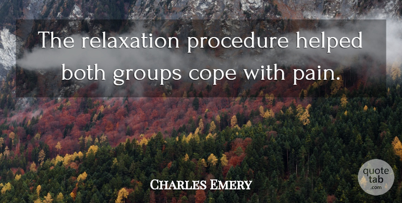 Charles Emery Quote About Both, Cope, Groups, Helped, Procedure: The Relaxation Procedure Helped Both...