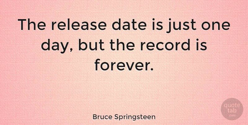 Bruce Springsteen Quote About Release Date, Dating, Forever: The Release Date Is Just...