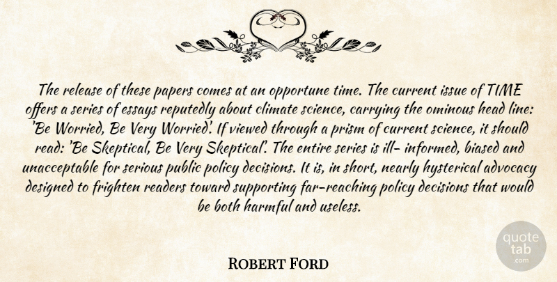 Robert Ford Quote About Advocacy, Biased, Both, Carrying, Climate: The Release Of These Papers...