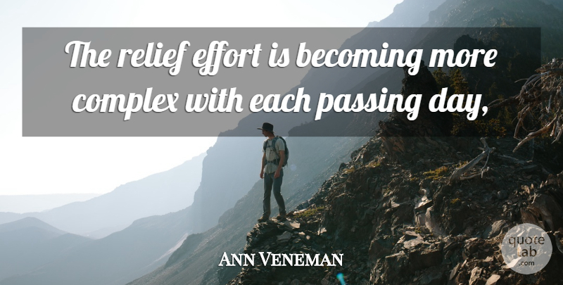 Ann Veneman Quote About Becoming, Complex, Effort, Passing, Relief: The Relief Effort Is Becoming...