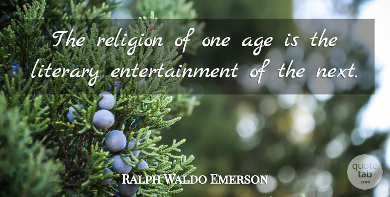 Ralph Waldo Emerson Quote About Inspirational, Life, Atheist: The Religion Of One Age...
