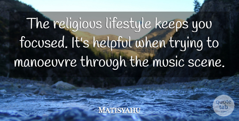 Matisyahu Quote About Religious, Trying, Helpful: The Religious Lifestyle Keeps You...