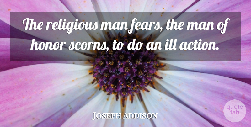 Joseph Addison Quote About Religious, Men, Honor: The Religious Man Fears The...