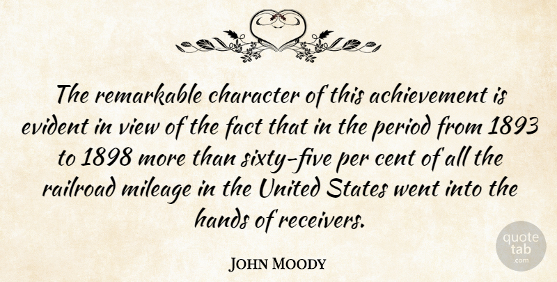 John Moody Quote About Achievement, Cent, Character, Evident, Fact: The Remarkable Character Of This...