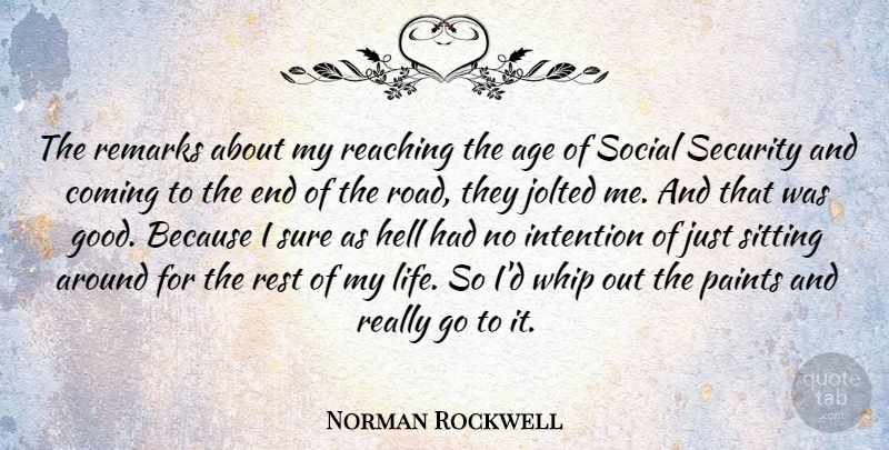 Norman Rockwell Quote About Age, Sitting, Hell: The Remarks About My Reaching...