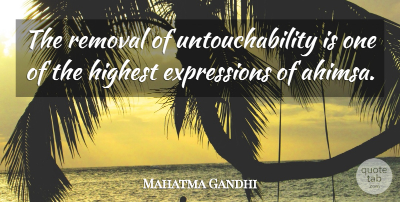 Mahatma Gandhi Quote About Expression, Untouchability, Ahimsa: The Removal Of Untouchability Is...