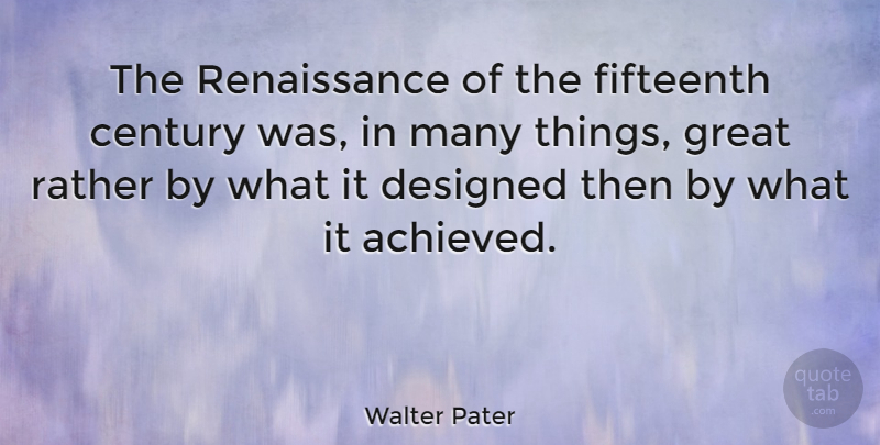 Walter Pater Quote About Renaissance, Century: The Renaissance Of The Fifteenth...