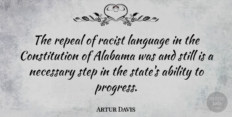 Artur Davis Quote About Progress, Racist, Steps: The Repeal Of Racist Language...