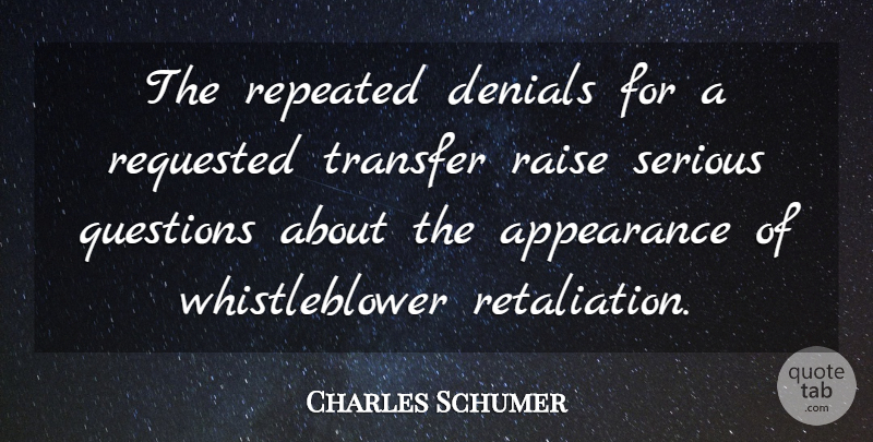 Charles Schumer Quote About Appearance, Questions, Raise, Repeated, Serious: The Repeated Denials For A...