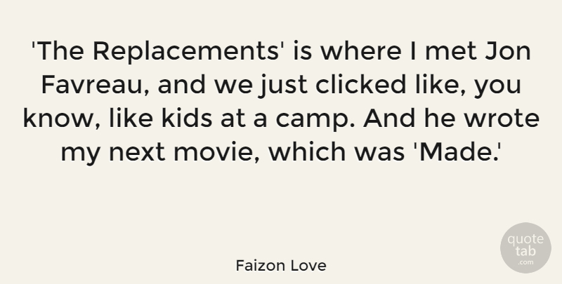 Faizon Love Quote About Clicked, Jon, Kids, Met, Next: The Replacements Is Where I...