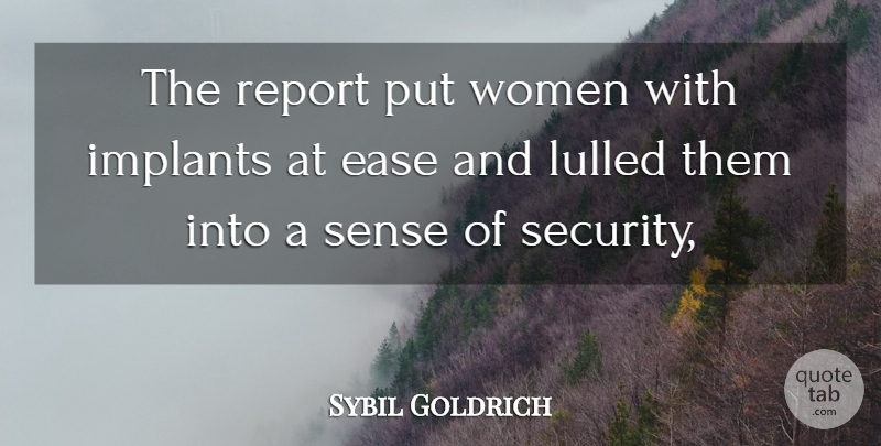 Sybil Goldrich Quote About Ease, Implants, Report, Security, Women: The Report Put Women With...