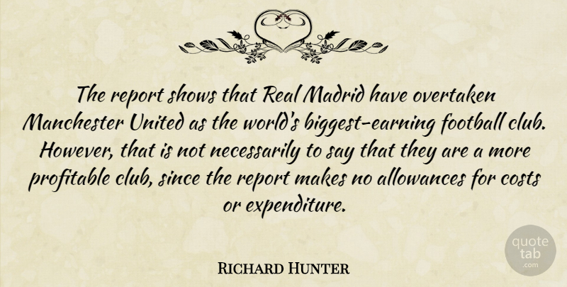 Richard Hunter Quote About Allowances, Costs, Football, Madrid, Manchester: The Report Shows That Real...