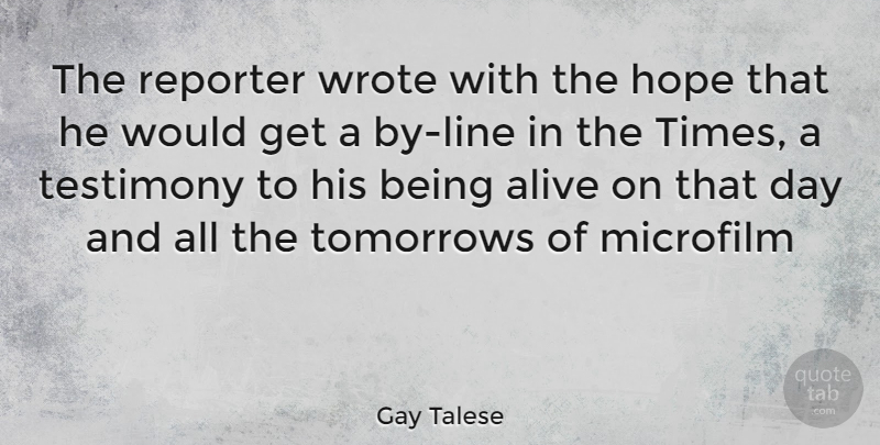 Gay Talese Quote About Lines, Alive, Tomorrow: The Reporter Wrote With The...