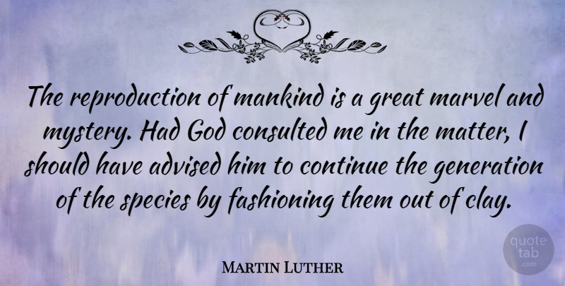 Martin Luther Quote About Sex, Science, Should Have: The Reproduction Of Mankind Is...