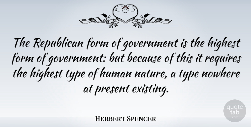 Herbert Spencer Quote About Nature, Thinking, Government: The Republican Form Of Government...