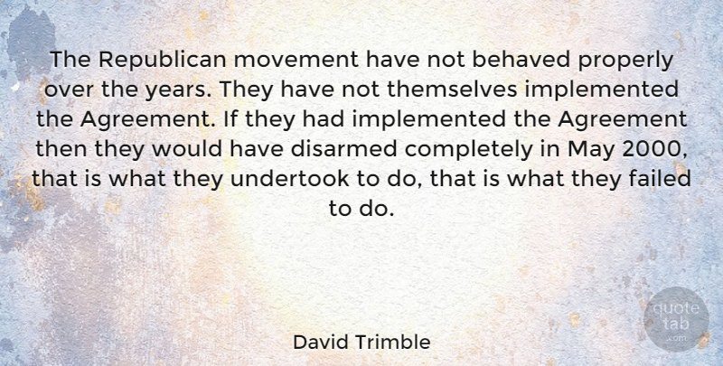 David Trimble Quote About Years, Agreement, Movement: The Republican Movement Have Not...