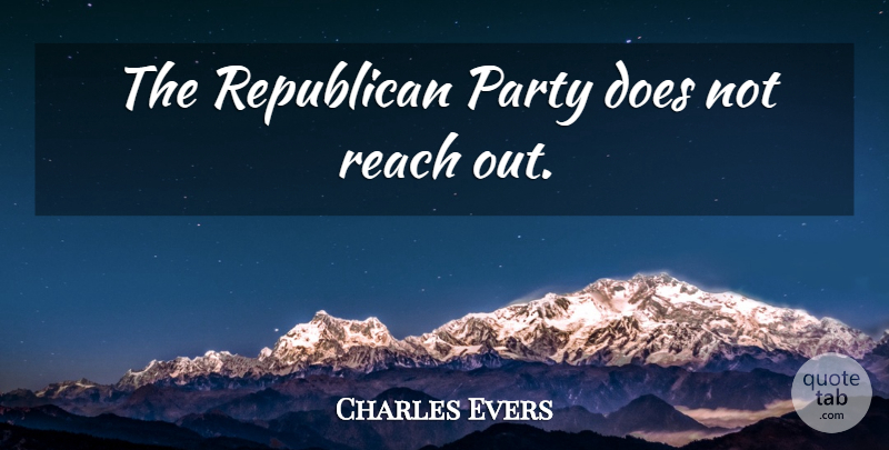 Charles Evers Quote About Party, Doe, Republican: The Republican Party Does Not...