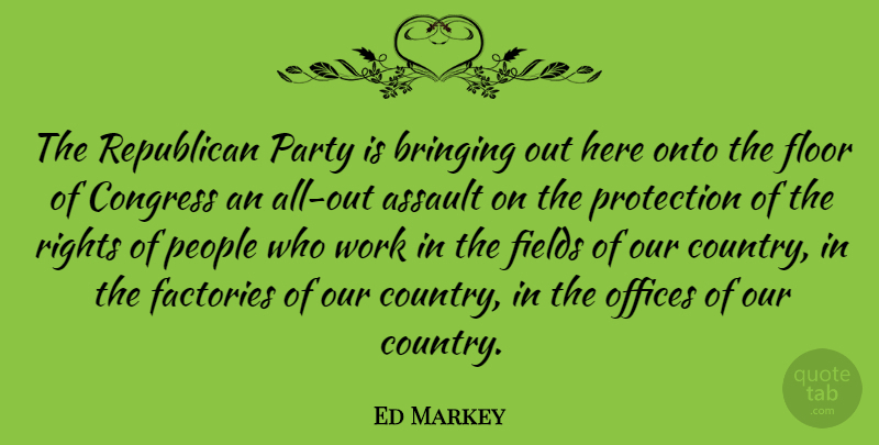 Ed Markey Quote About Country, Party, Rights: The Republican Party Is Bringing...