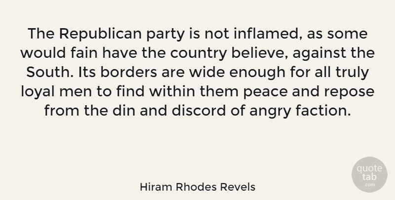 Hiram Rhodes Revels Quote About Against, Borders, Country, Din, Discord: The Republican Party Is Not...