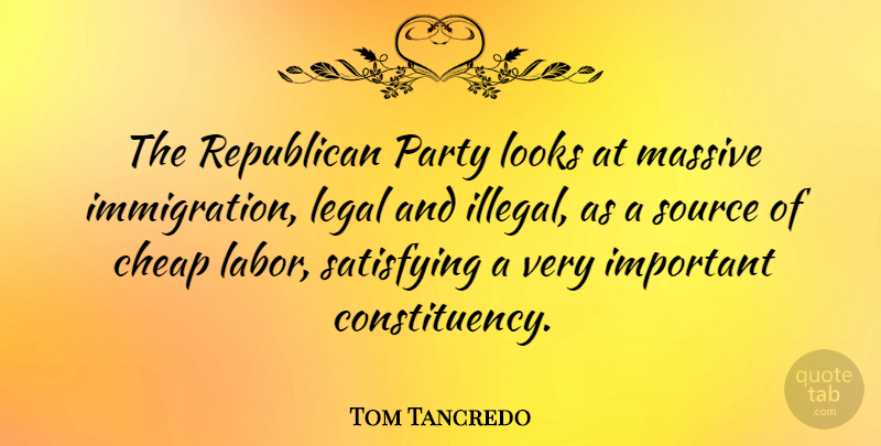 Tom Tancredo Quote About Party, Important, Looks: The Republican Party Looks At...