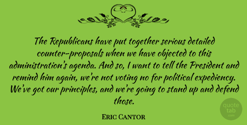 Eric Cantor Quote About Political, Voting, President: The Republicans Have Put Together...