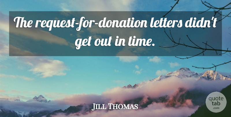 Jill Thomas Quote About Letters: The Request For Donation Letters...