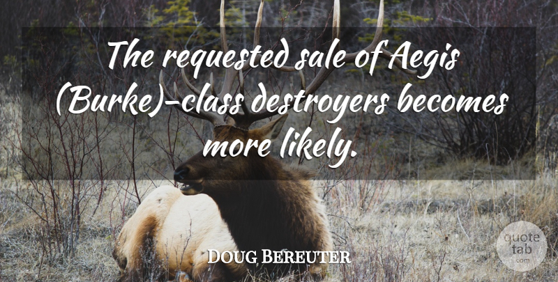 Doug Bereuter Quote About Becomes, Sale: The Requested Sale Of Aegis...