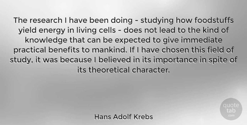 Hans Adolf Krebs Quote About Believed, Benefits, Cells, Chosen, Expected: The Research I Have Been...