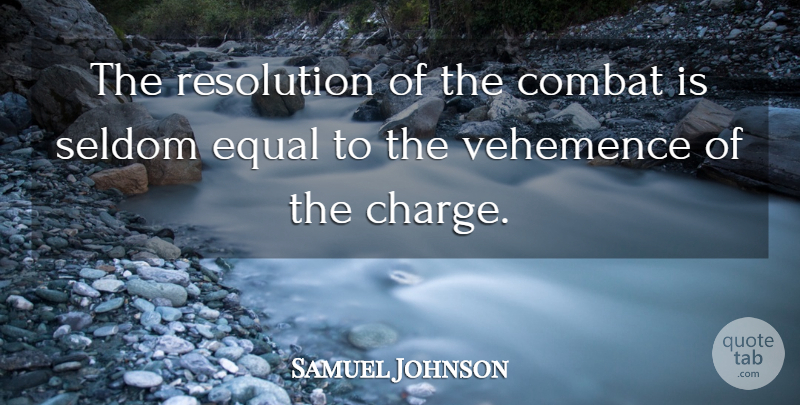 Samuel Johnson Quote About Vehemence, Resolution, Combat: The Resolution Of The Combat...