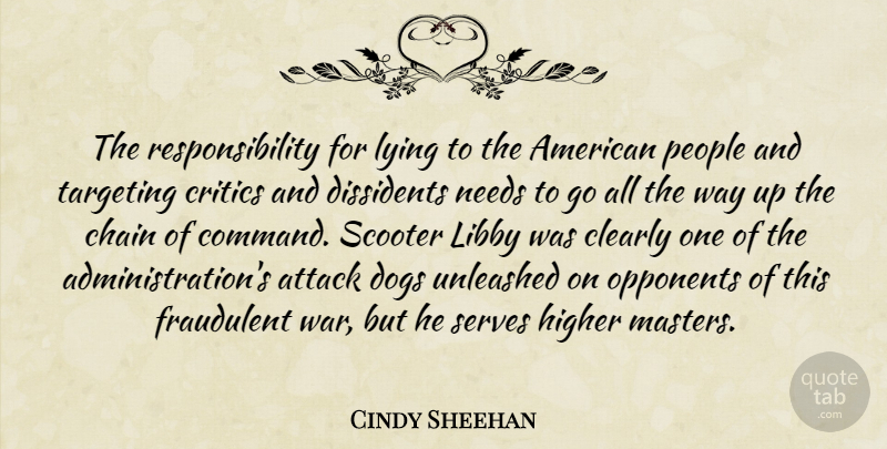 Cindy Sheehan Quote About Attack, Chain, Clearly, Critics, Dissidents: The Responsibility For Lying To...