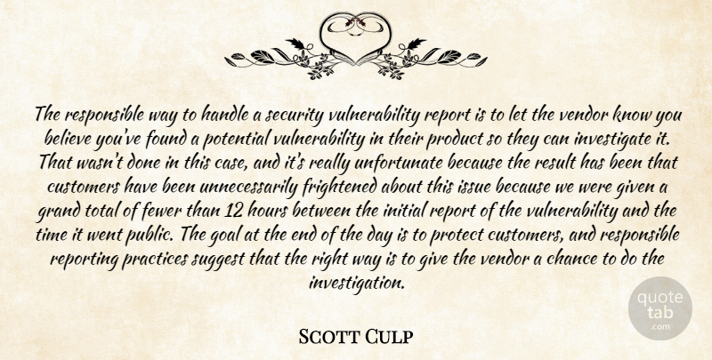 Scott Culp Quote About Believe, Chance, Customers, Fewer, Found: The Responsible Way To Handle...